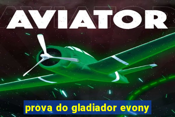 prova do gladiador evony